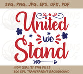 United We Stand Independence Day SVG For Silhouette and Cricut Cutting Machine | Additional Formats include PNG, JPG,  EPS, DXF, PDF and WebP